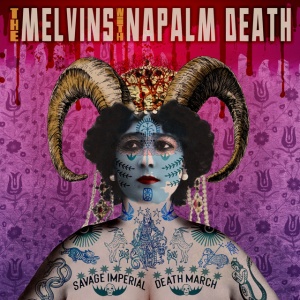 MELVINS & NAPALM DEATH - SAVAGE IMPERIAL DEATH MARCH