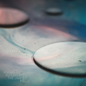 PIANO INTERRUPTED - UNIFIED FIELD
