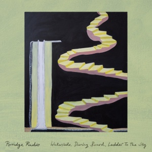 PORRIDGE RADIO - WATERSLIDE, DIVING BOARD, LADDER TO THE SKY