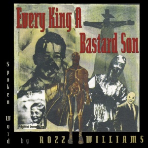 Rozz Williams - EVERY KING A BASTARD SON (1 x CD)