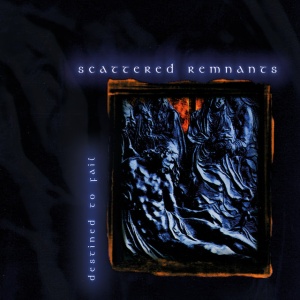 Scattered Remnants - DESTINED TO FAIL (1 x CD)