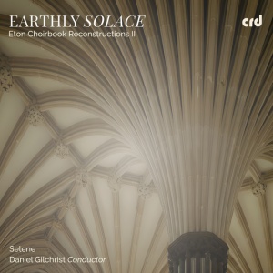 Selene - EARTHLY SOLACE: ETON CHOIRBOOK RECONSTRUCTIONS II (1 x CD)