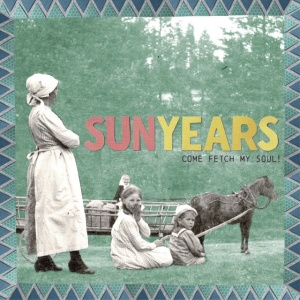 SUNYEARS - COME FETCH MY SOUL!