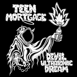 TEEN MORTGAGE - DEVIL ULTRASONIC DREAM