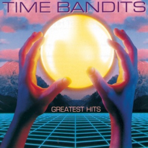 TIME BANDITS - GREATEST HITS