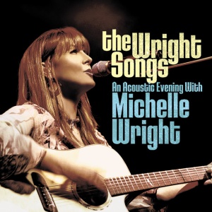 WRIGHT, MICHELLE - WRIGHT SONGS - AN ACOUSTIC EVENING WITH MICHELLE WRIGHT