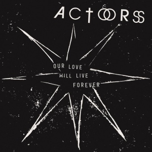 Actors - OUR LOVE WILL LIVE FOREVER (1 x CD)