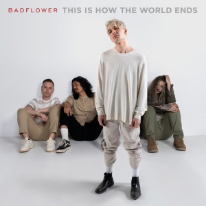 BADFLOWER - THIS IS HOW THE WORLD ENDS