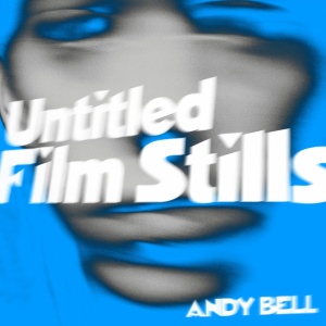 BELL, ANDY - UNTITLED FILM STILLS