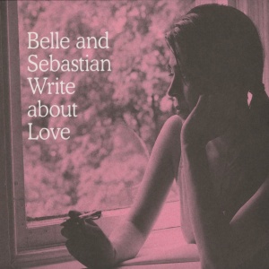BELLE & SEBASTIAN - WRITE ABOUT LOVE
