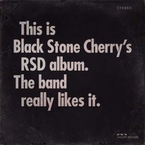BLACK STONE CHERRY - THIS IS BLACK STONE CHERRY'S RSD ALBUM. THE BAND REALLY LIKES IT.