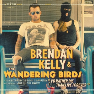 Brendan Kelly & the Wandering Birds - I'D RATHER DIE THAN LI... (1 x LP)