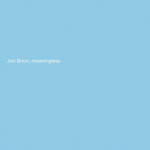 BRION, JON - MEANINGLESS