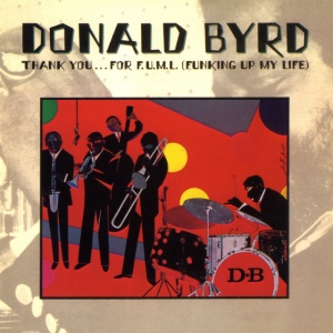 BYRD, DONALD - THANK YOU ..FOR F.U.M.L (FUNKING UP MY LIFE)