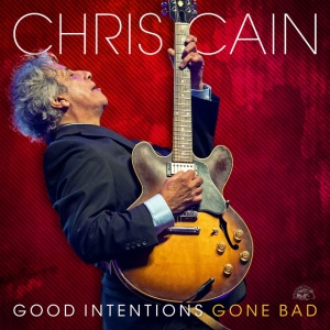 CAIN, CHRIS - GOOD INTENTIONS GONE BAD