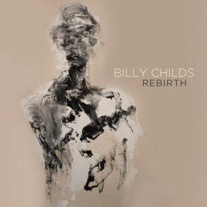 CHILDS, BILLY - REBIRTH