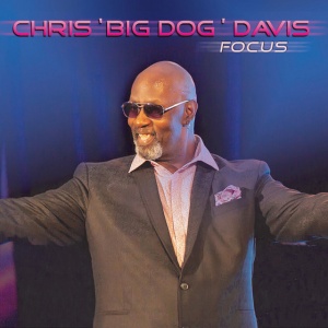CHRIS "BIG DOG" DAVIS - FOCUS
