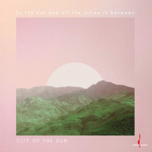 City Of The Sun - TO THE SUN AND ALL THE CITIES IN BETWEEN (1 x LP)