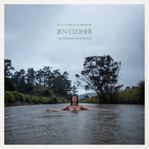 CLOHER, JEN - I AM THE RIVER, THE RIVER IS ME
