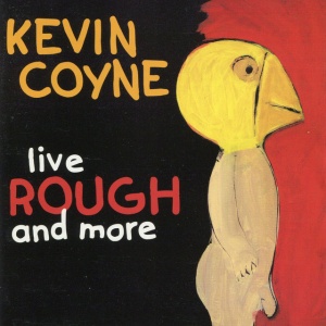 COYNE, KEVIN - LIVE ROUGH AND MORE