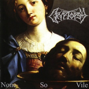 CRYPTOPSY - BLASPHEMY MADE FLESH / NONE SO VILE