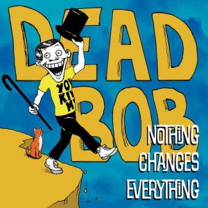 Dead Bob - NOTHING CHANGES EVERYT... (1 x LP)
