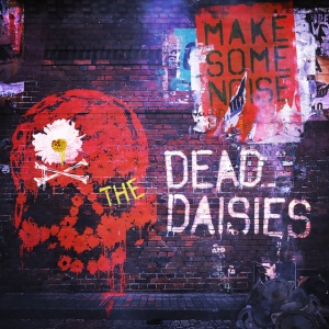DEAD DAISIES - MAKE SOME NOISE