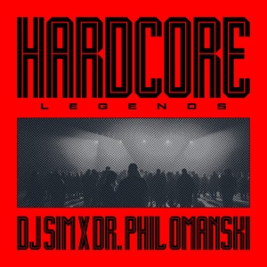 DJ SIM X DR. PHIL OMANSKI - HARDCORE LEGENDS