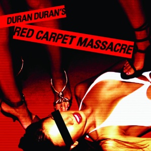 DURAN DURAN - RED CARPET MASSACRE