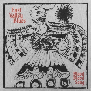 East of the Valley Blues - BLOOD BLOOD SONG (1 x LP)