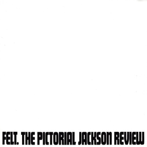 FELT - PICTORIAL JACKSON REVIEW