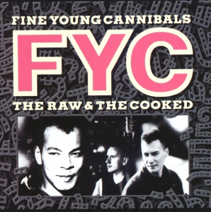 FINE YOUNG CANNIBALS - RAW AND THE COOKED