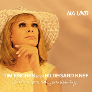 FISCHER, TIM - TIM FISCHER SINGT HILDEGARD KNEF - NA UND