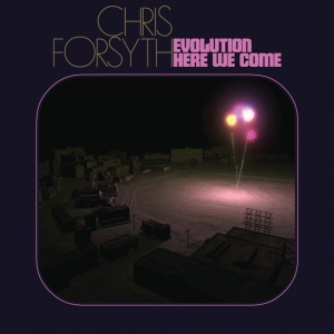 FORSYTH, CHRIS - EVOLUTION HERE WE COME