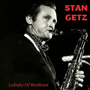 GETZ, STAN - LULLABY OF BIRDLAND