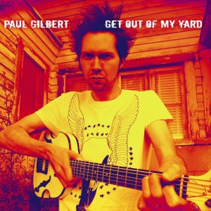 GILBERT, PAUL - GET OUT OF MY YARD