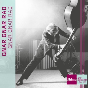 GNAR GNAR RAD - GNAR GNAR RAD - JAZZ THING NEXT GENERATION VOL. 102