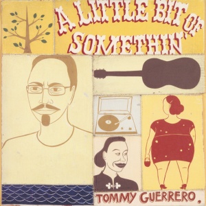 GUERRERO, TOMMY - LITTLE BIT OF SOMETHIN'