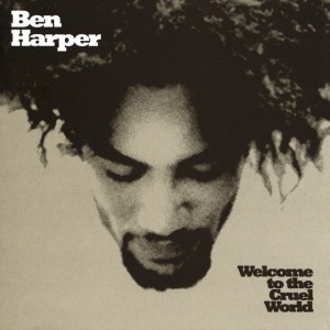 HARPER, BEN - WELCOME TO THE CRUEL WORLD