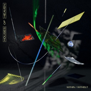 HOUSES OF HEAVEN - WITHIN / WITHOUT
