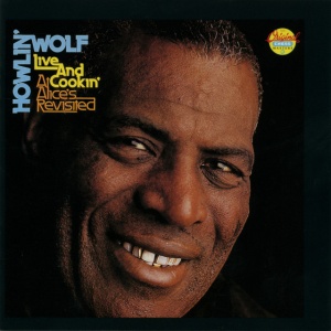 HOWLIN' WOLF - LIVE & COOKIN' AT ALICE'S REVISITED