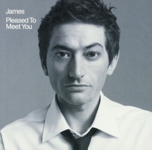 JAMES - PLEASED TO MEET YOU
