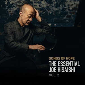 JOE HISAISHI - SONGS OF HOPE: THE ESSENTIAL JOE HISAISHI VOL. 2