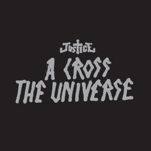 JUSTICE - A CROSS THE UNIVERSE