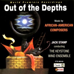 KEYSTONE WIND ENSEMBLE - OUT OF THE DEPTHS: MUSIC BY AFRICAN AMERICAN COMPOSERS