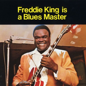 KING, FREDDIE - IS A BLUES MASTER