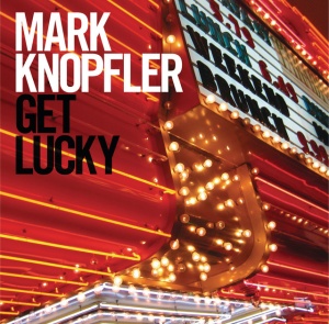 KNOPFLER, MARK - GET LUCKY