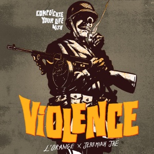 L'ORANGE & JEREMIA... - COMPLICATE YOUR LIFE WITH VIOLENCE