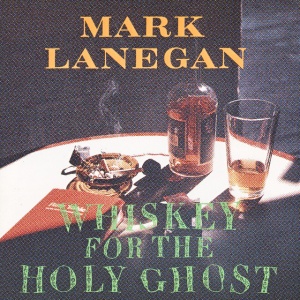 LANEGAN, MARK - WHISKEY FOR THE HOLY GHOST