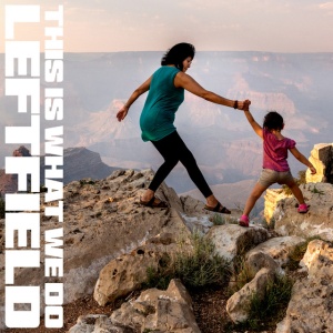 LEFTFIELD - THIS IS WHAT WE DO